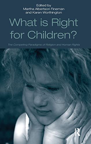 Stock image for What Is Right for Children?: The Competing Paradigms of Religion and Human Rights for sale by suffolkbooks