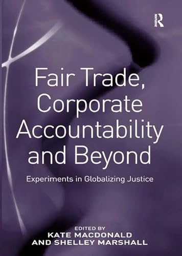 Stock image for Fair Trade, Corporate Accountability and Beyond: Experiments in Globalizing Justice for sale by Phatpocket Limited