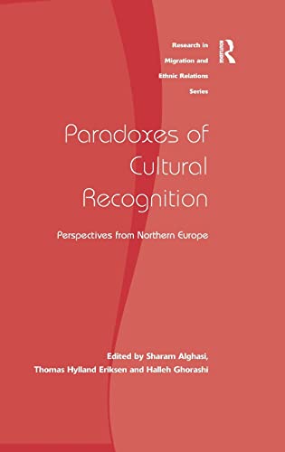 Paradoxes of Cultural Recognition: Perspectives from Northern Europe (Research in Migration and Ethnic Relations) (9780754674696) by Alghasi, Sharam