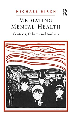 Mediating Mental Health: Contexts, Debates and Analysis (9780754674740) by Birch, Michael