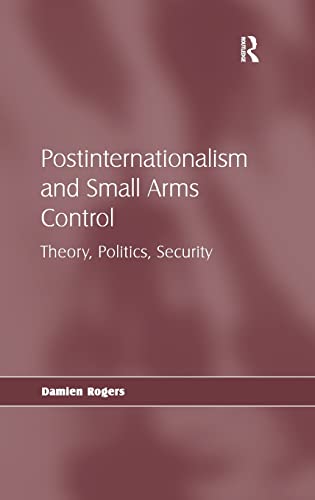 Imagen de archivo de Postinternationalism and Small Arms Control: Theory, Politics, Security a la venta por Chiron Media