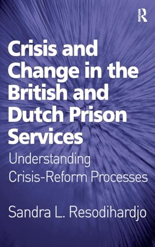 Imagen de archivo de Crisis and Change in the British and Dutch Prison Services: Understanding Crisis-Reform Processes a la venta por Chiron Media