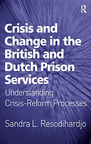 Stock image for Crisis and Change in the British and Dutch Prison Services: Understanding Crisis-Reform Processes for sale by Chiron Media