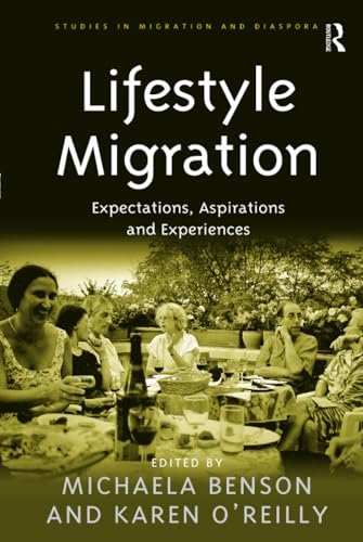 Lifestyle Migration: Expectations, Aspirations and Experiences (Studies in Migration and Diaspora) (9780754675679) by Benson, Michaela