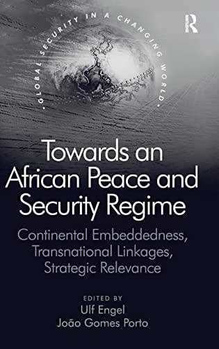 Stock image for Towards an African Peace and Security Regime: Continental Embeddedness, Transnational Linkages, Strategic Relevance (Global Security in a Changing World) for sale by Chiron Media