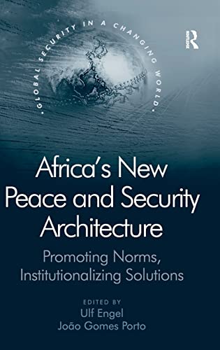 Stock image for Africa's New Peace and Security Architecture: Promoting Norms, Institutionalizing Solutions (Global Security in a Changing World) for sale by Chiron Media