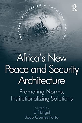 Stock image for Africas New Peace and Security Architecture: Promoting Norms, Institutionalizing Solutions (Global Security in a Changing World) for sale by suffolkbooks