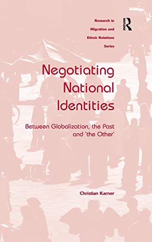 Beispielbild fr Negotiating National Identities: Between Globalization, the Past and 'the Other' (Research in Migration and Ethnic Relations Series) zum Verkauf von Chiron Media