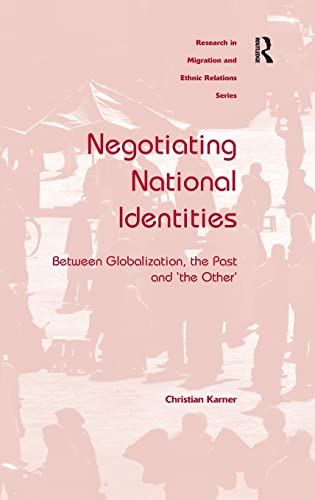 Stock image for Negotiating National Identities: Between Globalization, the Past and 'the Other' (Research in Migration and Ethnic Relations Series) for sale by Chiron Media