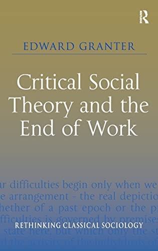 Stock image for Critical Social Theory and the End of Work (Rethinking Classical Sociology) for sale by Chiron Media
