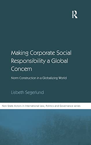 Imagen de archivo de Making Corporate Social Responsibility a Global Concern: Norm Construction in a Globalizing World (Non-State Actors in International Law, Politics and Governance Series) a la venta por Buchpark