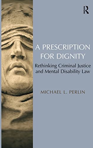 Imagen de archivo de A Prescription for Dignity: Rethinking Criminal Justice and Mental Disability Law a la venta por Chiron Media