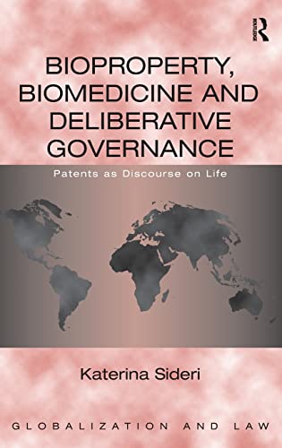 Bioproperty, Biomedicine and Deliberative Governance: Patents as Discourse on Life (Globalization...