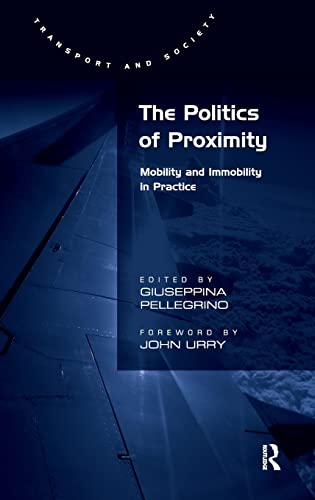 Imagen de archivo de The Politics of Proximity: Mobility and Immobility in Practice (Transport and Society) a la venta por Chiron Media