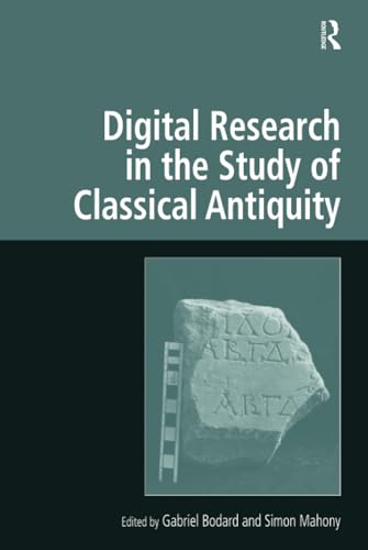 Digital Research in the Study of Classical Antiquity (Digital Research in the Arts and Humanities...