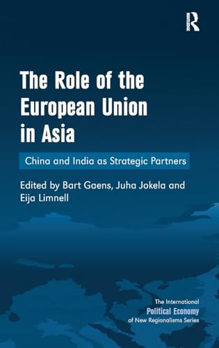 Stock image for The Role of the European Union in Asia: China and India as Strategic Partners (The International Political Economy of New Regionalisms Series) for sale by Chiron Media