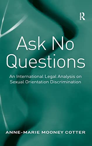 Stock image for Ask No Questions: An International Legal Analysis on Sexual Orientation Discrimination for sale by WeBuyBooks