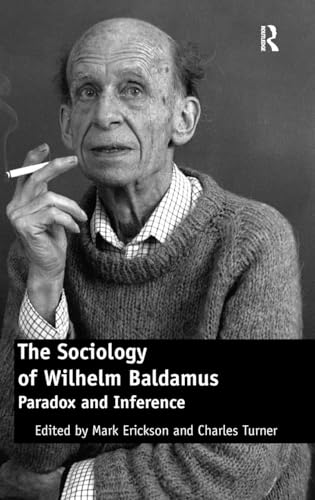 Imagen de stock para The Sociology of Wilhelm Baldamus: Paradox and Inference