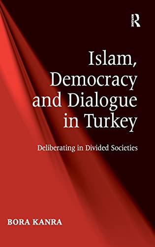 Stock image for Islam, Democracy and Dialogue in Turkey: Deliberating in Divided Societies for sale by Chiron Media