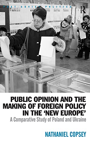 Stock image for Public Opinion and the Making of Foreign Policy in the 'New Europe': A Comparative Study of Poland and Ukraine (Post-Soviet Politics) for sale by Lucky's Textbooks