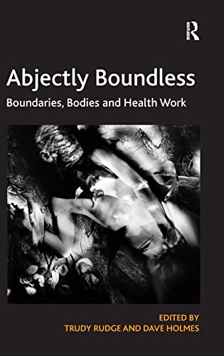 Abjectly Boundless: Boundaries, Bodies and Health Work (9780754679103) by Rudge, Trudy