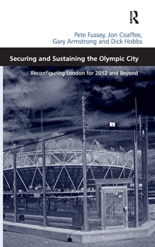 Securing and Sustaining the Olympic City: Reconfiguring London for 2012 and Beyond (9780754679455) by Fussey, Pete; Coaffee, Jon; Hobbs, Dick