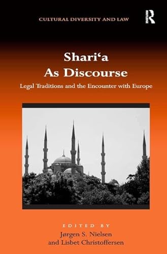 Shariâ€˜a As Discourse: Legal Traditions and the Encounter with Europe (Cultural Diversity and Law) (9780754679554) by Christoffersen, Lisbet; Nielsen, JÃ¸rgen S.