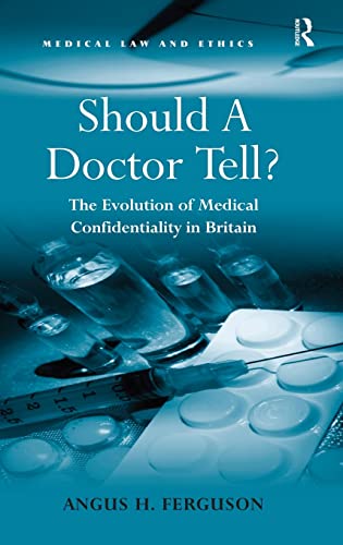 Imagen de archivo de Should A Doctor Tell?: The Evolution of Medical Confidentiality in Britain (Medical Law and Ethics) a la venta por Chiron Media