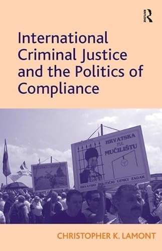 Beispielbild fr International Criminal Justice and the Politics of Compliance zum Verkauf von Blackwell's