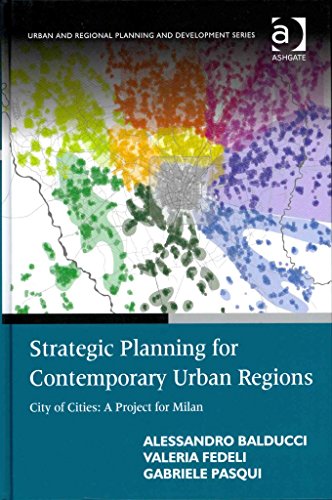 Stock image for Strategic Planning for Contemporary Urban Regions: City of Cities: A Project for Milan (Urban and Regional Planning and Development) for sale by Phatpocket Limited