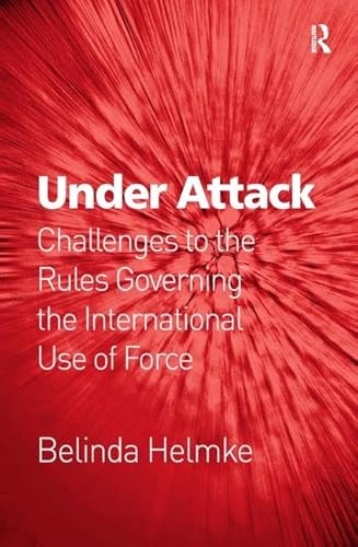 Under Attack: Challenges to the Rules Governing the International Use of Force