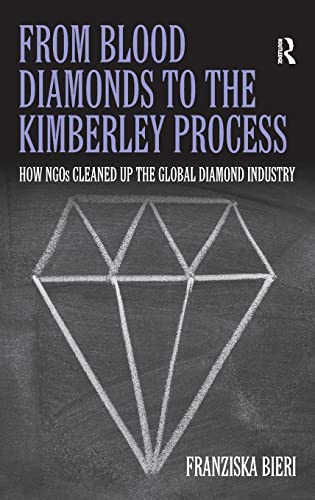 

From Blood Diamonds to the Kimberley Process: How NGOs Cleaned Up the Global Diamond Industry [first edition]