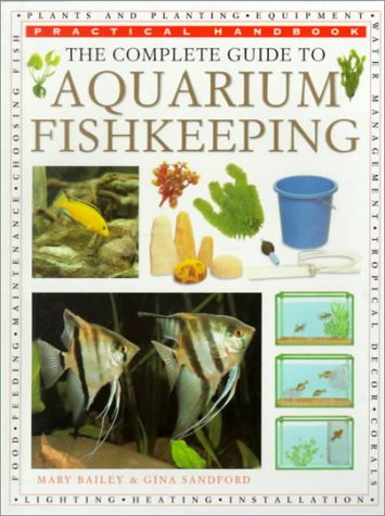 The Complete Guide to Aquarium Fish Keeping (Practical Handbook) (9780754800156) by Bailey, Mary