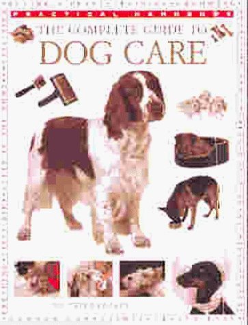 Stock image for The Complete Guide to Dog Care (Practical Handbook) for sale by Wonder Book