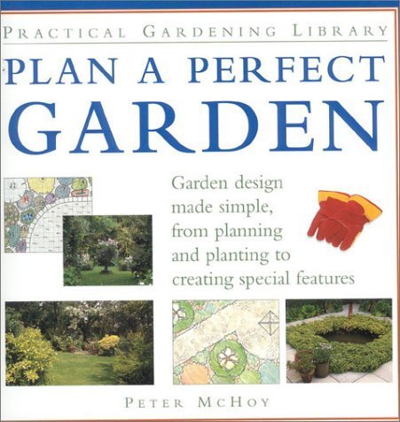 Stock image for Plan a Perfect Garden: Garden Design Made Simple, From Planning and Planting to Creating Special Features (Practical Gardening Library) for sale by SecondSale