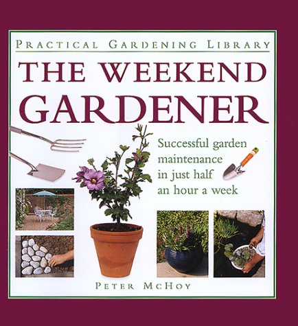 Beispielbild fr Weekend Gardener : Successful Garden Maintenance in Just Half an Hour a Week zum Verkauf von Better World Books