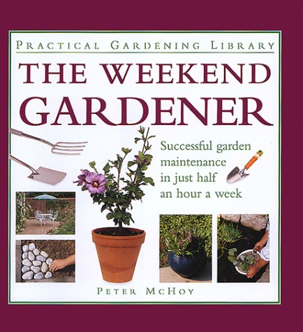 Imagen de archivo de Weekend Gardener : Successful Garden Maintenance in Just Half an Hour a Week a la venta por Better World Books