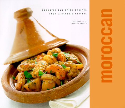 Moroccan: Aromatic and Spicy Recipes from a Classic Cuisine