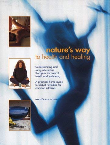 Stock image for Nature's Way to Health and Healing: The Complete Guide to Achieving and Maintaining Health and Well-being Through Natural Remedies and Therapies for sale by WorldofBooks