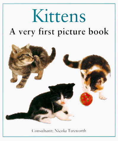 Kittens: A Very First Picture Book (Very First Picture Board Book) (9780754800675) by Tuxworth, Nicola