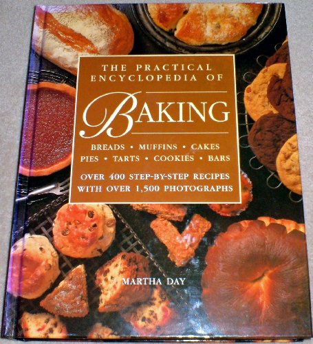 Stock image for The Practical Encyclopedia of Baking: Over 400 Step-by-Step Recipes for Tempting Breads, Buns, Pies, Muffins, Cookies and Cakes for sale by Books of the Smoky Mountains