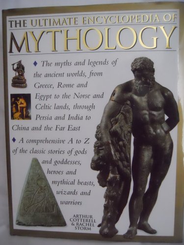 9780754800910: The Ultimate Encyclopedia of Mythology: A Comprehensive A to Z of the Classical Stories of Gods and Goddesses, Heroes and Mythical Beasts, Wizards and Warriors