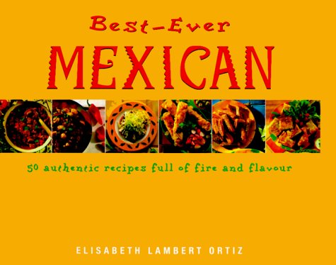 Stock image for Best-Ever Mexican: 50 Authentic Recipes Full of Fire and Flavor for sale by ThriftBooks-Atlanta