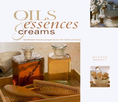 Beispielbild fr Oils, Essences and Creams : Handmade Beauty Preparations for Bath and Body zum Verkauf von Better World Books: West