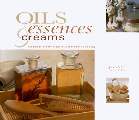 Stock image for Oils, Essences and Creams : Handmade Beauty Preparations for Bath and Body for sale by Better World Books: West