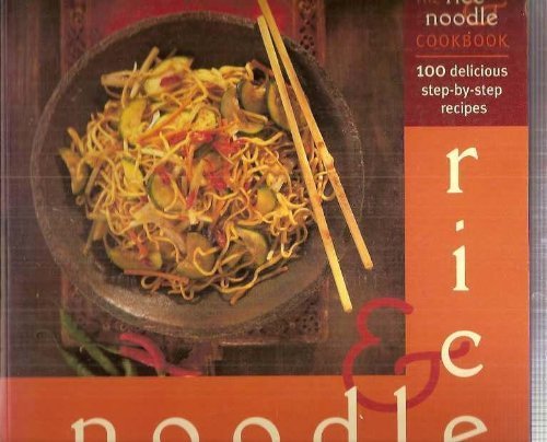 Stock image for The Rice & Noodle Cookbook: 100 Delicious Step-By-Step Recipes for sale by Wonder Book