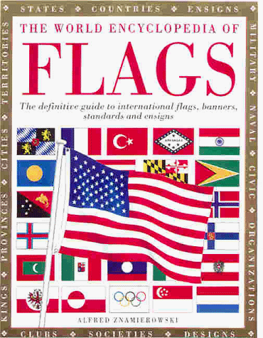 9780754801672: The World Encyclopedia of Flags: The Definitive Guide to International Flags, Banners, Standards and Ensigns: The Definitive Guide to Flags, Banners, Standards and Ensigns