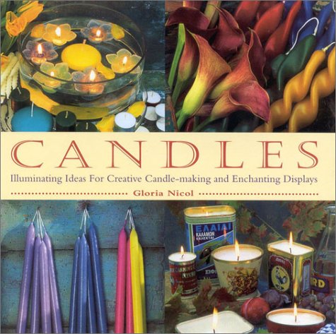 Beispielbild fr Candles : Illuminating Ideas for Creative Candlemaking and Enchanting Display zum Verkauf von Better World Books