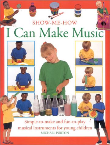 Stock image for I Can Make Music: Simple-to-Make and Fun-to-Play Musical Instruments for Young Children (Show Me How) for sale by Wonder Book