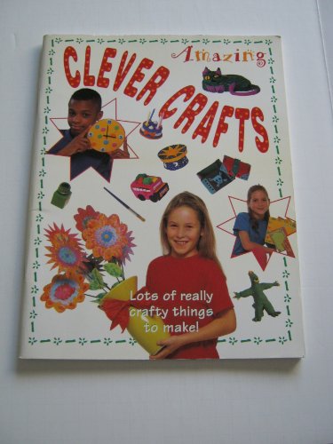 Amazing Clever Crafts: Lots of Really Crafty Things to Make! (9780754802372) by Lorenz Books